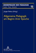Cover: Allgemeine P&auml;dagogik am Beginn ihrer Epoche - Peter Lang Verlag