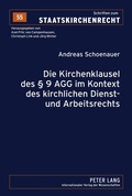 Cover: Die Kirchenklausel des &sect; 9 AGG im Kontext des kirchlichen Dienst- und Arbeitsrechts - Peter Lang Verlag