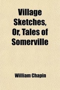 Cover: Village Sketches, Or, Tales of Somerville - General Books