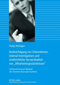 Abbildung von: Strafverfolgung von Unternehmen, Internal Investigations und strafrechtliche Verwertbarkeit von «Mitarbeitergeständnissen» - Peter Lang Verlag