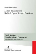 Cover: Miron Bialoszewski: Radical Quest Beyond Dualisms - Peter Lang Verlag