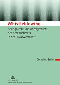 Abbildung von: Whistleblowing - Anzeigerecht und Anzeigepflicht des Arbeitnehmers in der Privatwirtschaft - Peter Lang Verlag