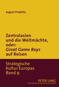Cover: Zentralasien und die Weltm&auml;chte, oder: &laquo;Game Boys&raquo; auf Reisen - Peter Lang Verlag