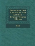 Cover: Berechnen Und Entwerfen Von Turbinen - Primary Source Edition - Nabu Press