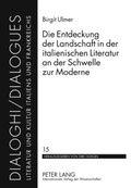 Cover: Die Entdeckung der Landschaft in der italienischen Literatur an der Schwelle zur Moderne - Peter Lang Verlag