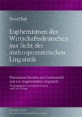 Cover: Euphemismen des Wirtschaftsdeutschen aus Sicht der anthropozentrischen Linguistik - Peter Lang Verlag