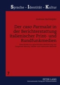 Cover: Der &laquo;caso Parmalat&raquo; in der Berichterstattung italienischer Print- und Rundfunkmedien - Peter Lang Verlag