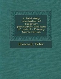 Enlarge image Cover: A Field Study Examination of Budgetary Participation and Locus of Control - Primary Source Edition - Nabu Press