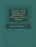 Cover: Jewelry Gem Cutting and Metalcraft - Nabu Press