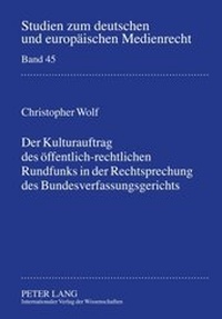 Abbildung von: Der Kulturauftrag des öffentlich-rechtlichen Rundfunks in der Rechtsprechung des Bundesverfassungsgerichts - Peter Lang Verlag