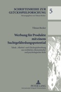 Cover: Werbung f&uuml;r Produkte mit einem Suchtgef&auml;hrdungspotential - Peter Lang Verlag