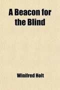 Cover: A Beacon for the Blind; Being a Life of Henry Fawcett, the Blind Postmaster-General - General Books