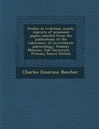 Enlarge image Cover: Studies in Evolution; Mainly Reprints of Occasional Papers Selected from the Publications of the Laboratory of Invertebrate Paleontology, Peabody Museum, Yale University - Nabu Press