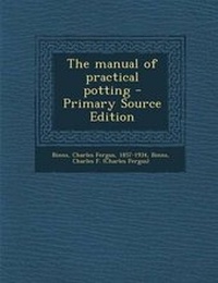Enlarge image Cover: The Manual of Practical Potting - Primary Source Edition - Nabu Press