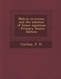 Cover: Matrix Inversion and the Solution of Linear Equations - Primary Source Edition - Nabu Press