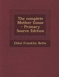 Cover: The Complete Mother Goose - Primary Source Edition - Nabu Press