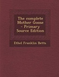 Enlarge image Cover: The Complete Mother Goose - Primary Source Edition - Nabu Press
