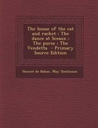 Enlarge image Cover: The House of the Cat and Racket; The Dance at Sceaux; The Purse; The Vendetta - Nabu Press