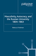 Cover: Masculinity, Autocracy and the Russian University, 1804-1863 - Palgrave Macmillan