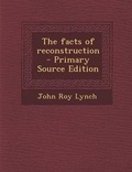 Cover: The Facts of Reconstruction - Primary Source Edition - Nabu Press