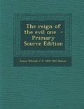 Cover: The Reign of the Evil One - Primary Source Edition - Nabu Press