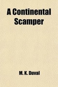 Cover: A Continental Scamper; Being Reminiscences of a Visit to the Passion Play of Ober-Ammergau, and of a Tour in Germany and Switzerland - General Books