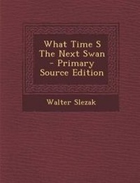 Enlarge image Cover: What Time S the Next Swan - Nabu Press