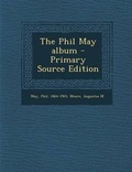Cover: The Phil May Album - Primary Source Edition - Nabu Press