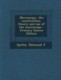 Cover: Microscopy, the Construction, Theory and Use of the Microscope - Nabu Press