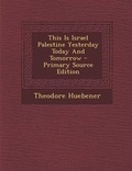 Cover: This Is Israel Palestine Yesterday Today and Tomorrow - Primary Source Edition - Nabu Press