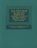 Cover: Water Wells and Springs in the Western Part of the Upper Santa Margarita River Watershed, Riverside and San Diego Counties, California - Primary Source Edition - Nabu Press