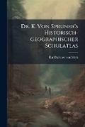 Cover: Dr. K. Von Spruner's Historisch-geographischer Schulatlas - Nabu Press