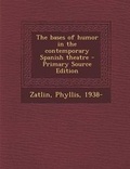 Cover: The Bases of Humor in the Contemporary Spanish Theatre - Primary Source Edition - Nabu Press