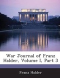 Cover: War Journal of Franz Halder, Volume I, Part 3 - BiblioBazaar, LLC