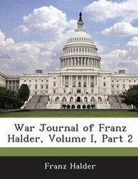 Enlarge image Cover: War Journal of Franz Halder, Volume I, Part 2 - BiblioBazaar, LLC