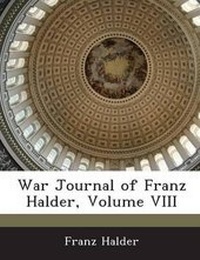 Enlarge image Cover: War Journal of Franz Halder, Volume VIII - BiblioBazaar, LLC