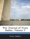 Cover: War Journal of Franz Halder, Volume V - BiblioBazaar, LLC