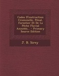 Cover: Codes D'instruction Crominelle, Penal, Forestier Et De La Peche Fluvial Annotes... - Primary Source Edition - Nabu Press