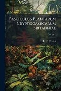 Cover: Fasciculus Plantarum Cryptogamicarum Britanniae, Volume 1 - Primary Source Edition - Nabu Press