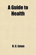 Cover: A Guide to Health; For the Use of Soldiers - Rarebooksclub.com