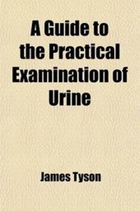 Enlarge image Cover: A Guide to the Practical Examination of Urine; For the Use of Physicians and Students - Rarebooksclub.com