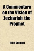 Cover: A Commentary on the Vision of Zechariah, the Prophet; With a Corrected Translation and Critical Notes - General Books