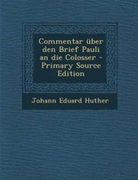 Enlarge image Cover: Commentar Uber Den Brief Pauli an Die Colosser - Primary Source Edition - Nabu Press