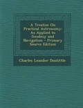 Cover: A Treatise on Practical Astronomy - Nabu Press