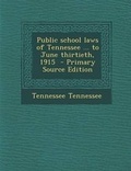 Cover: Public School Laws of Tennessee ... to June Thirtieth, 1915 - Primary Source Edition - Nabu Press
