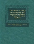 Cover: The Sadhu; A Study in Mysticism and Practical Religion - Nabu Press