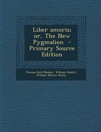 Enlarge image Cover: Liber Amoris; Or, the New Pygmalion - Primary Source Edition - Nabu Press
