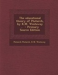 Cover: The Educational Theory of Plutarch, by K.M. Westaway .. - Nabu Press