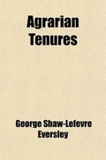 Cover: Agrarian Tenures; A Survey of the Laws and Customs Relating to the Holding of Land in England, Ireland, and Scotland, and of the Reforms Therein During Recent Years - General Books