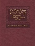 Cover: Joe Weber Offers Donald Brian in the New Operetta, Her Regiment... - Primary Source Edition - Nabu Press